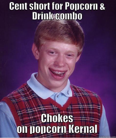 CENT SHORT FOR POPCORN & DRINK COMBO CHOKES ON POPCORN KERNAL Bad Luck Brian