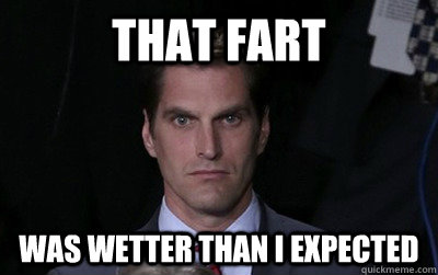 that fart was wetter than i expected  Menacing Josh Romney