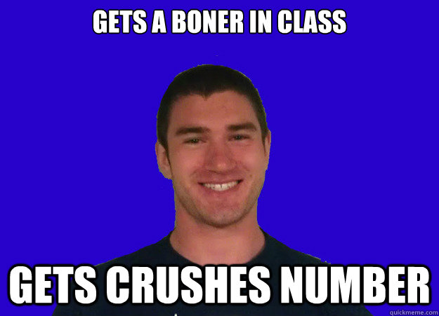 gets a boner in class gets crushes number - gets a boner in class gets crushes number  Good Luck Doug
