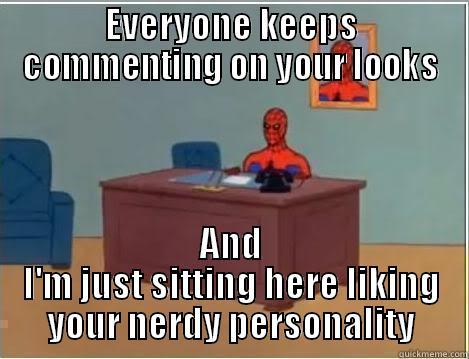 EVERYONE KEEPS COMMENTING ON YOUR LOOKS AND I'M JUST SITTING HERE LIKING YOUR NERDY PERSONALITY Spiderman Desk