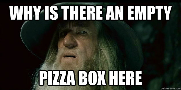 why is there an empty pizza box here - why is there an empty pizza box here  I have no memory Gandalf