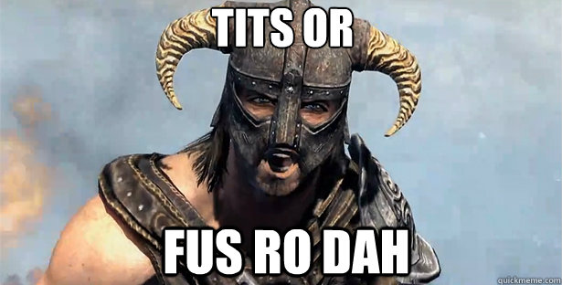 TITS OR FUS RO DAH  skyrim