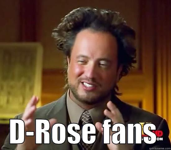  D-ROSE FANS Ancient Aliens