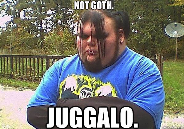 not goth. juggalo.   - not goth. juggalo.    Good Guy Goth