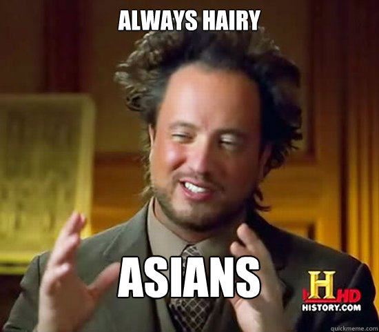 Always hairy Asians  Ancient Aliens