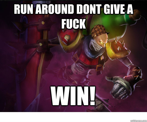 Run around dont give a fuck WIN! - Run around dont give a fuck WIN!  Scumbag Singed