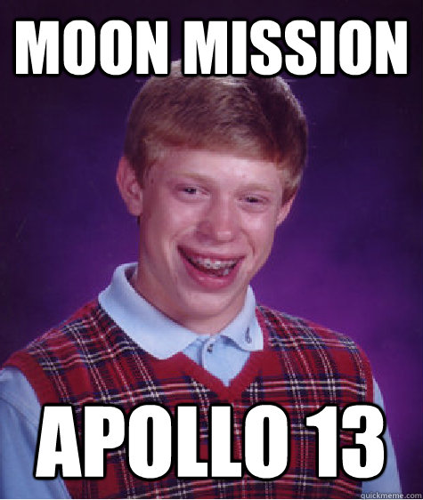 Moon Mission Apollo 13 Caption 3 goes here - Moon Mission Apollo 13 Caption 3 goes here  Bad Luck Brian