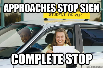 Approaches stop sign complete stop - Approaches stop sign complete stop  Driving School Freshman