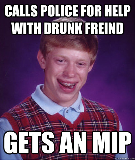 Calls police for help with drunk freind gets an mip  Bad Luck Brian