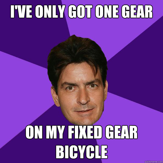 I've only got one gear on my fixed gear bicycle  Clean Sheen