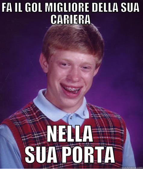 FA IL GOL MIGLIORE DELLA SUA CARIERA NELLA SUA PORTA Bad Luck Brian