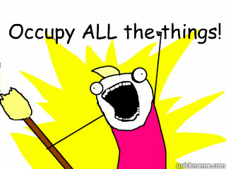 Occupy ALL the things!   All The Things