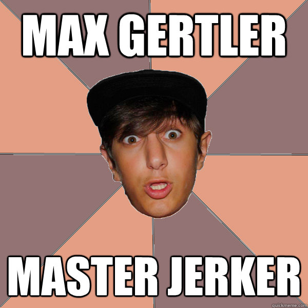 max gertler master jerker  