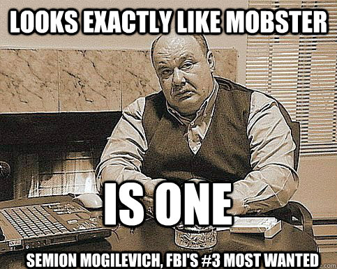 Looks exactly like mobster Is one Semion Mogilevich, FBI's #3 most wanted - Looks exactly like mobster Is one Semion Mogilevich, FBI's #3 most wanted  Good Guy Semion