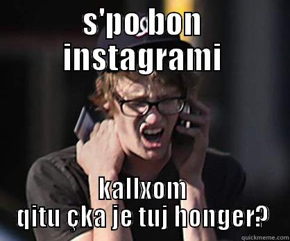 S'PO BON INSTAGRAMI KALLXOM QITU ÇKA JE TUJ HONGER? Sad Hipster