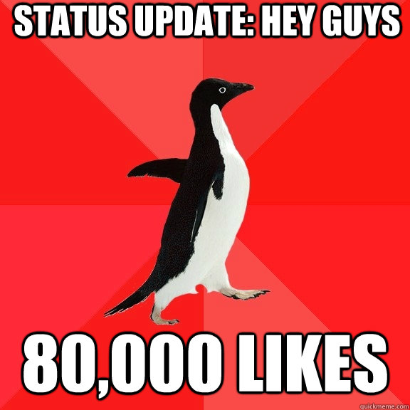 STATUS UPDATE: HEY GUYS 80,000 LIKES  Socially Awesome Penguin