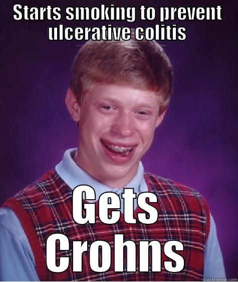 Bad luck bowels - STARTS SMOKING TO PREVENT ULCERATIVE COLITIS GETS CROHNS Bad Luck Brian