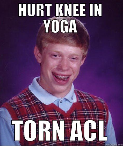 Physical therapy memes - HURT KNEE IN YOGA TORN ACL Bad Luck Brian