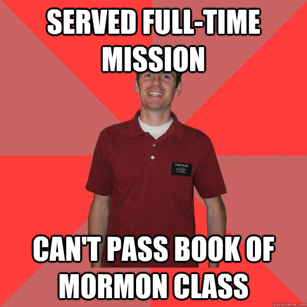 Served Full Time Mission Cant Pass Book Of Mormon Class Byu Meme