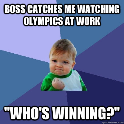 Boss catches me watching olympics at work 