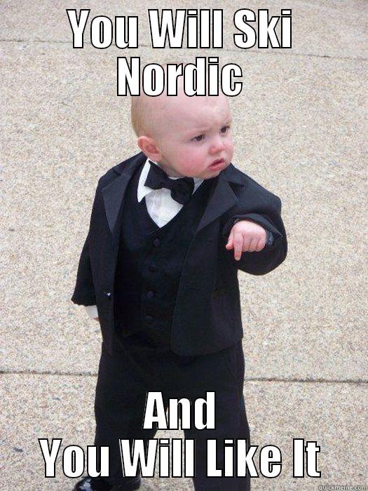 YOU WILL SKI NORDIC AND YOU WILL LIKE IT Baby Godfather