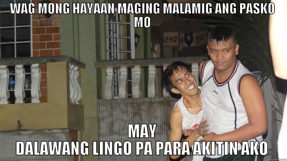 WAG MONG HAYAAN MAGING MALAMIG ANG PASKO MO MAY DALAWANG LINGO PA PARA AKITIN AKO Misc