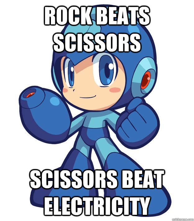 Rock beats scissors Scissors beat electricity - Rock beats scissors Scissors beat electricity  Megaman AdviceLogic