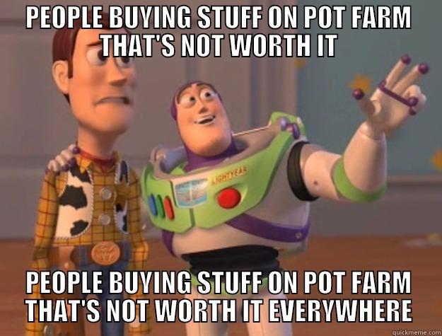 PEOPLE BUYING STUFF ON POT FARM THAT'S NOT WORTH IT PEOPLE BUYING STUFF ON POT FARM THAT'S NOT WORTH IT EVERYWHERE Toy Story