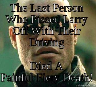 THE LAST PERSON WHO PISSED LARRY OFF WITH THEIR DRIVING DIED A PAINFUL FIERY DEATH! Matrix Morpheus