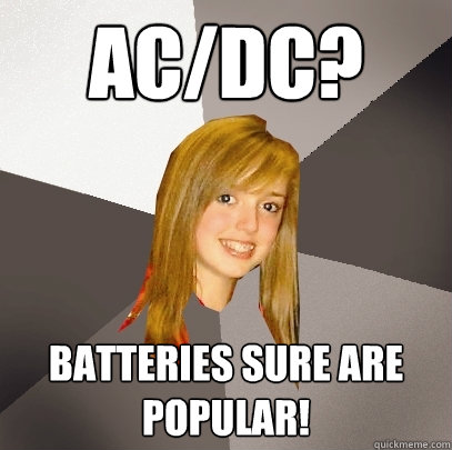 AC/DC? BAtteries sure are popular!  Musically Oblivious 8th Grader