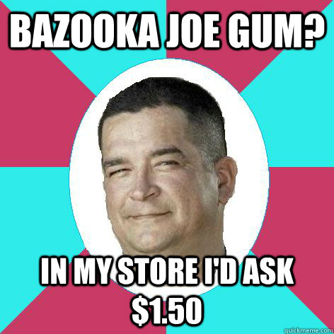 Bazooka Joe Gum? In my store i'd ask $1.50 - Bazooka Joe Gum? In my store i'd ask $1.50  Storage Wars Shmuck