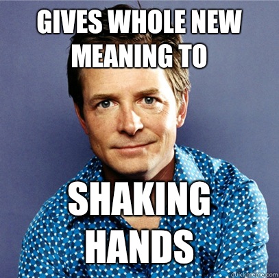 Gives whole new meaning to Shaking hands  Awesome Michael J Fox