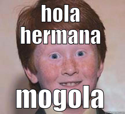 juan grinch - HOLA HERMANA MOGOLA Over Confident Ginger