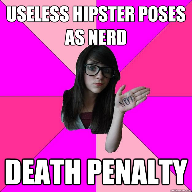 useless hipster poses as nerd death penalty  Idiot Nerd Girl