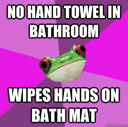 No hand towel in bathroom wipes hands on bath mat  Foul Bachelorette Frog