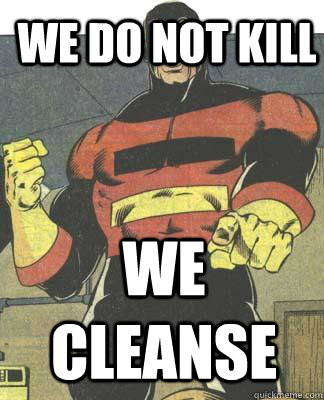 we do not kill we cleanse - we do not kill we cleanse  Captain Germany