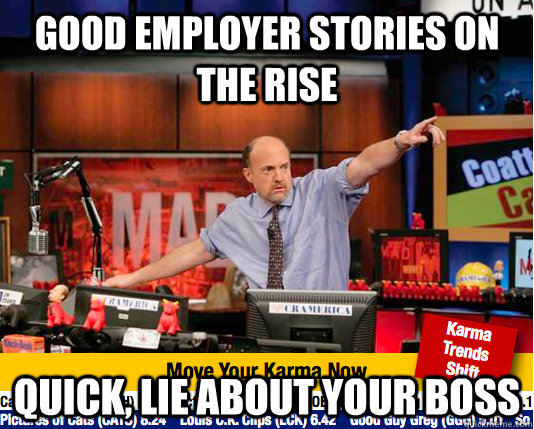 Good employer stories on the rise Quick, lie about your boss - Good employer stories on the rise Quick, lie about your boss  Mad Karma with Jim Cramer