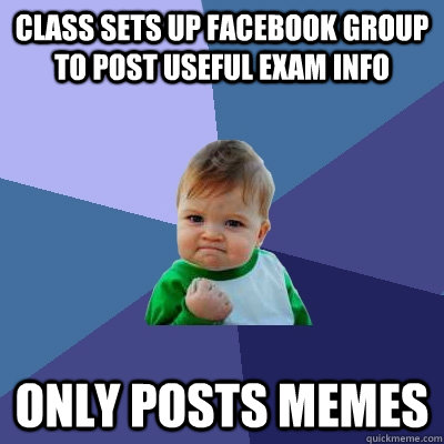 Class sets up facebook group to post useful exam info Only posts memes  Success Kid