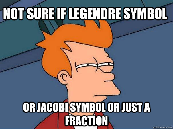 Not sure if legendre symbol or jacobi symbol or just a fraction - Not sure if legendre symbol or jacobi symbol or just a fraction  Futurama Fry