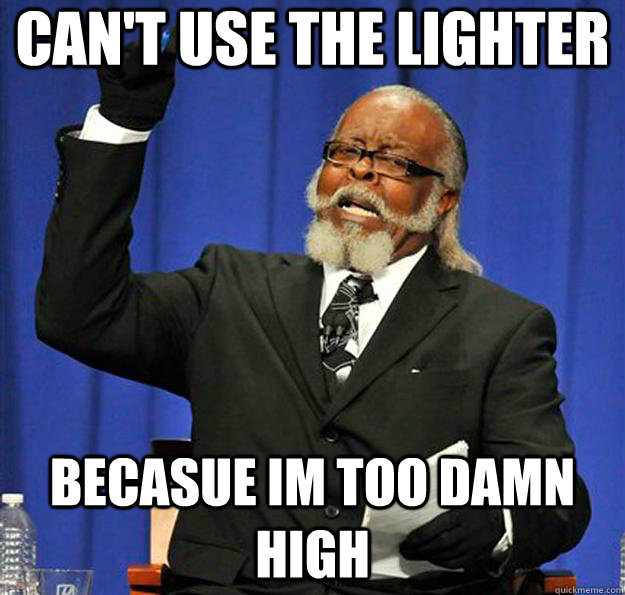 Can't Use the lighter  becasue im too damn high - Can't Use the lighter  becasue im too damn high  Jimmy McMillan