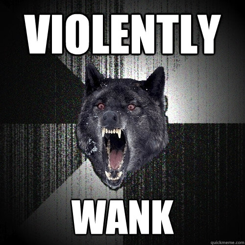 violently wank  Insanity Wolf