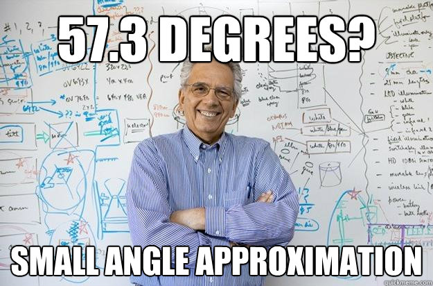 57.3 Degrees? Small angle approximation  Engineering Professor