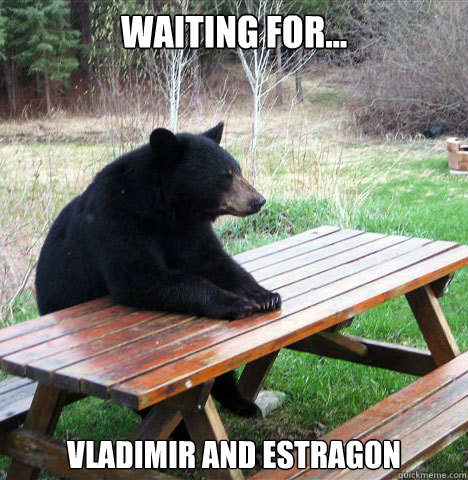 Waiting for... Vladimir and Estragon  waiting bear