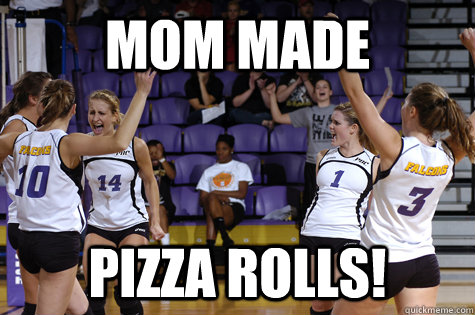 MOm made pizza rolls!  UM Volleyball Meme - Cause I Can