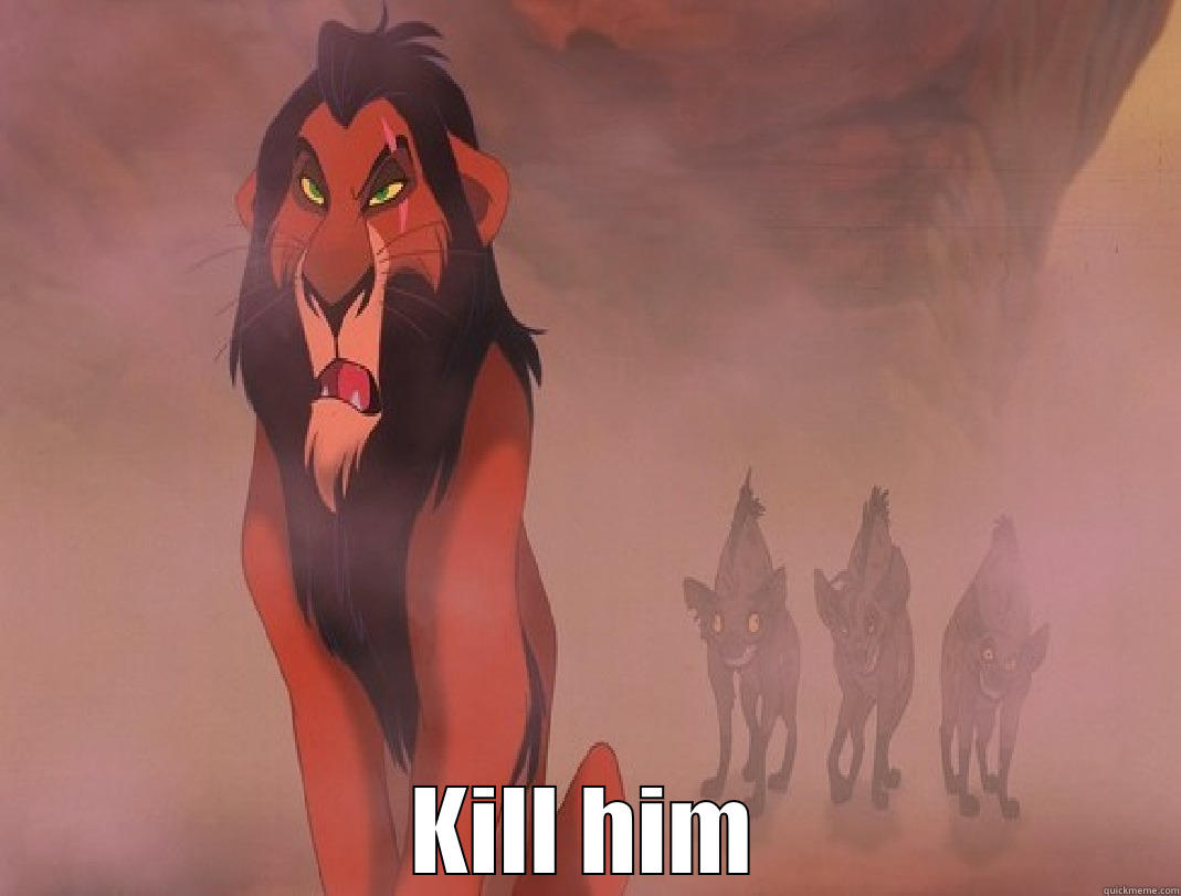 Lion King Scar -  KILL HIM Misc