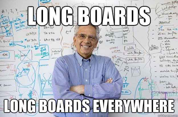 long boards long boards everywhere - long boards long boards everywhere  Engineering Professor