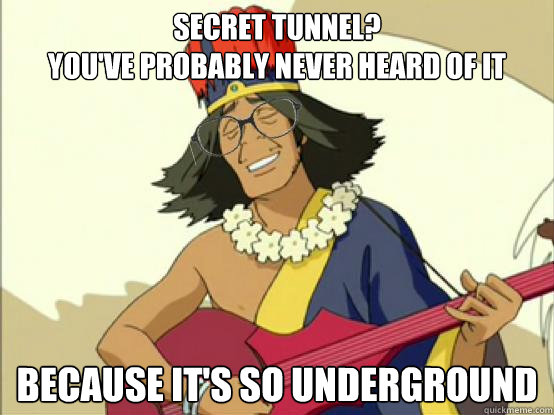 Secret tunnel? 
you've probably never heard of it because it's so underground - Secret tunnel? 
you've probably never heard of it because it's so underground  Hipster tunnel