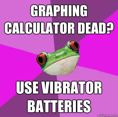 Graphing calculator dead? use vibrator batteries  - Graphing calculator dead? use vibrator batteries   Foul Bachelorette Frog