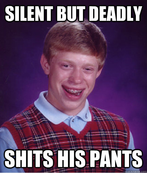 Silent but deadly shits his pants  Bad Luck Brian