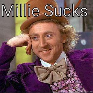 MILLIE SUCKS   Condescending Wonka